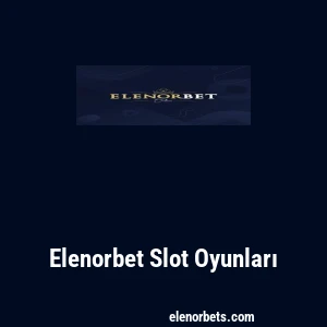 Elenorbet Slot Oyunları